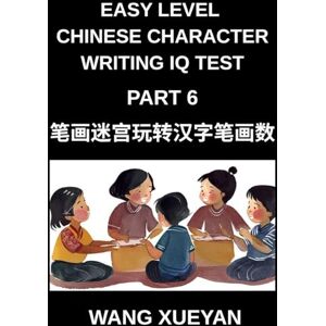 Wang, Xueyan Chinese Character Writing IQ Test (Part 6)- Stroke Sleuth Adventure, Count, Investigate, and Decode Simplified Characters for All HSK Proficiency Levels Wang, Xueyan Chinese Character Writing IQ Test (Part 6)- Stroke Sleuth Adventure, Count, Investigate, and Decode Simplified Characters for All HSK Proficiency Levels