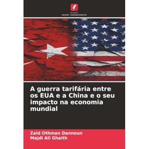 Dannoun, Zaid Othman A guerra tarifária entre os EUA e a China e o seu impacto na economia mundial Dannoun, Zaid Othman A guerra tarifária entre os EUA e a China e o seu impacto na economia mundial