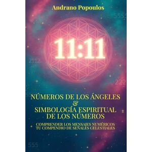 Popoulos, Andrano Números de los ángeles & Simbología espiritual de los números: Interpretación de 11:11, horas espejo, horas palíndromas y la simbología espiritual de ... – Guías prácticas para una vida consciente) Popoulos, Andrano Números de los ángeles & Simbología espiritual de los números: Interpretación de 11:11, horas espejo, horas palíndromas y la simbología espiritual de ... – Guías prácticas para una vida consciente)