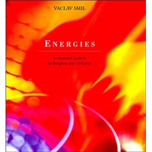 Smil, Vaclav Energies: An Illustrated Guide to the Biosphere and Civilization Smil, Vaclav Energies: An Illustrated Guide to the Biosphere and Civilization