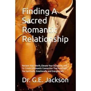 Jackson Finding A Sacred Romantic Relationship: Reclaim Your Worth, Elevate Your Standards, and Co-Create a Romantic Connection That Nourishes You ... Experience A Sacred Romantic Relationship) Jackson Finding A Sacred Romantic Relationship: Reclaim Your Worth, Elevate Your Standards, and Co-Create a Romantic Connection That Nourishes You ... Experience A Sacred Romantic Relationship)