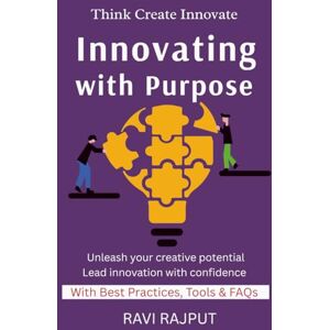 RAJPUT, RAVI Innovating with Purpose: A Beginner’s Guide to Design Thinking Creative Problem-Solving Skills Innovation Frameworks Explained Turning Ideas into Impact Human-Centered Design business growth RAJPUT, RAVI Innovating with Purpose: A Beginner’s Guide to Design Thinking Creative Problem-Solving Skills Innovation Frameworks Explained Turning Ideas into Impact Human-Centered Design business growth