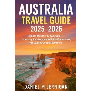 Jernigan, Mr Daniel M Australia Travel Guide 2025–2026: Explore the Best of Australia – Stunning Landscapes, Wildlife Encounters, Festivals & Coastal Wonders Jernigan, Mr Daniel M Australia Travel Guide 2025–2026: Explore the Best of Australia – Stunning Landscapes, Wildlife Encounters, Festivals & Coastal Wonders
