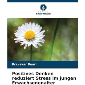 Duari, Pravakar Positives Denken reduziert Stress im jungen Erwachsenenalter Duari, Pravakar Positives Denken reduziert Stress im jungen Erwachsenenalter
