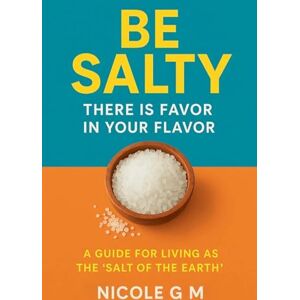 M, Nicole G Be Salty: There is Favor in Your Flavor M, Nicole G Be Salty: There is Favor in Your Flavor