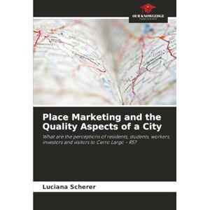 Scherer, Luciana Place Marketing and the Quality Aspects of a City: What are the perceptions of residents, students, workers, investors and visitors to Cerro Largo RS? Scherer, Luciana Place Marketing and the Quality Aspects of a City: What are the perceptions of residents, students, workers, investors and visitors to Cerro Largo RS?