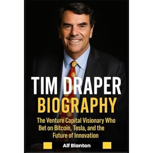 Blanton, Alf Tim Draper Biography: The Venture Capital Visionary Who Bet on Bitcoin, Tesla, and the Future of Innovation Blanton, Alf Tim Draper Biography: The Venture Capital Visionary Who Bet on Bitcoin, Tesla, and the Future of Innovation