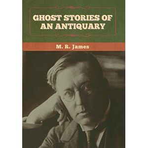 James, M R Ghost Stories of an Antiquary James, M R Ghost Stories of an Antiquary
