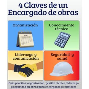 Carles, J J 4 Claves de un encargado de obras: Edición para España: Guía práctica: organización, gestión técnica, liderazgo y seguridad en obras para encargados y capataces Carles, J J 4 Claves de un encargado de obras: Edición para España: Guía práctica: organización, gestión técnica, liderazgo y seguridad en obras para encargados y capataces