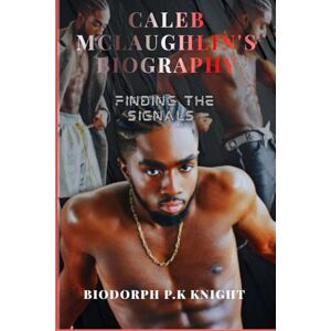Knight, Biodorph P.K Caleb McLaughlin's Biography: Finding the Signals Knight, Biodorph P.K Caleb McLaughlin's Biography: Finding the Signals