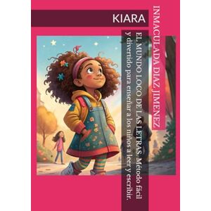 DIAZ JIMENEZ, INMACULADA EL MUNDO LOCO DE LAS LETRAS: KIARA (APRENDEMOS LAS LETRAS CON KIARA) DIAZ JIMENEZ, INMACULADA EL MUNDO LOCO DE LAS LETRAS: KIARA (APRENDEMOS LAS LETRAS CON KIARA)
