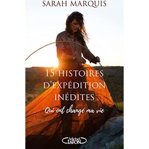 Marquis, Sarah 15 histoires d'expédition inédites qui ont changé ma vie Marquis, Sarah 15 histoires d'expédition inédites qui ont changé ma vie