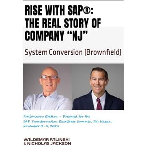 Falinski, Waldemar RISE with SAP®: The Real Story of Company “NJ”: System Conversion (Brownfield) (Practicing SAP Business Solutions with SAP Activate Methodology) Falinski, Waldemar RISE with SAP®: The Real Story of Company “NJ”: System Conversion (Brownfield) (Practicing SAP Business Solutions with SAP Activate Methodology)