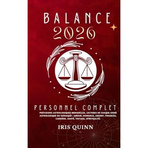 Quinn, Iris Votre Horoscope Personnel Balance 2026 Complet: Prévisions Astrologiques Mensuelles De Chaque Signe Astrologique Du Zodiaque Amour, Romance, Argent, ... (Livres d'horoscopes Éveil Céleste 2026) Quinn, Iris Votre Horoscope Personnel Balance 2026 Complet: Prévisions Astrologiques Mensuelles De Chaque Signe Astrologique Du Zodiaque Amour, Romance, Argent, ... (Livres d'horoscopes Éveil Céleste 2026)