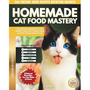 MEDIA, BIT&PAPER HOMEMADE CAT FOOD MASTERY: The Ultimate Cookbook for Cats: Healthy Treats, Slow Cooker Meals, and Easy Recipes Made Simple MEDIA, BIT&PAPER HOMEMADE CAT FOOD MASTERY: The Ultimate Cookbook for Cats: Healthy Treats, Slow Cooker Meals, and Easy Recipes Made Simple