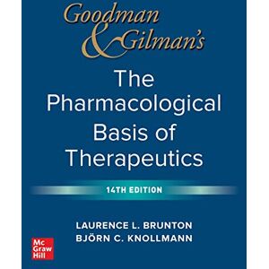 Brunton, Laurence Goodman and Gilman's The Pharmacological Basis of Therapeutics, 14th Edition Brunton, Laurence Goodman and Gilman's The Pharmacological Basis of Therapeutics, 14th Edition