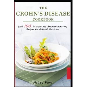 Halsey Pena Crohn's Disease Cookbook: With 100 delicious and anti-inflammatory recipes for optimal nutrition Halsey Pena Crohn's Disease Cookbook: With 100 delicious and anti-inflammatory recipes for optimal nutrition
