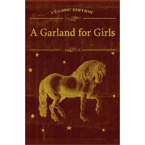 Alcott, Louisa May A Garland for Girls: With original illustrations Alcott, Louisa May A Garland for Girls: With original illustrations