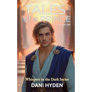 Hyden, Dani Tales of a Prince: Volume One WITD Series (Whispers In the Dark Series : Gay Stories for Quiet Hearts) Hyden, Dani Tales of a Prince: Volume One WITD Series (Whispers In the Dark Series : Gay Stories for Quiet Hearts)