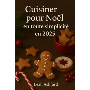 Ashford, Leah Cusiner pour Noël en toute simplicité en 2025: Rapide, Comfortable, et Abordable Recettes pour la saison des fêtes parfaite Ashford, Leah Cusiner pour Noël en toute simplicité en 2025: Rapide, Comfortable, et Abordable Recettes pour la saison des fêtes parfaite