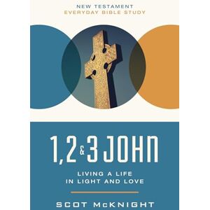 McKnight, Scot 1, 2, 3 John: Living a Life in Light and Love (New Testament Everyday Bible Study Series) McKnight, Scot 1, 2, 3 John: Living a Life in Light and Love (New Testament Everyday Bible Study Series)