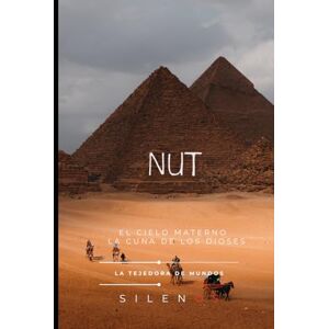 (SILENOS), La Tejedora de Mundos NUT: El Cielo Materno, la Cuna de los Dioses (EGIPTO) (SILENOS), La Tejedora de Mundos NUT: El Cielo Materno, la Cuna de los Dioses (EGIPTO)