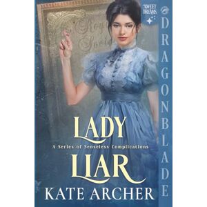 Archer, Kate Lady Liar: A Regency Historical Romance (A Series of Senseless Complications) Archer, Kate Lady Liar: A Regency Historical Romance (A Series of Senseless Complications)