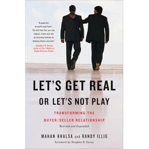 Mahan Khalsa Let's Get Real or Let's Not Play: Transforming the Buyer/Seller Relationship Mahan Khalsa Let's Get Real or Let's Not Play: Transforming the Buyer/Seller Relationship