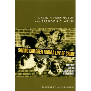 Farrington, David P. Saving Children from a Life of Crime: Early Risk Factors and Effective Interventions (Studies in Crime and Public Policy) Farrington, David P. Saving Children from a Life of Crime: Early Risk Factors and Effective Interventions (Studies in Crime and Public Policy)