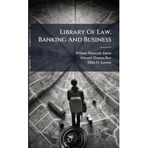 Eaton, William Dunseath Library Of Law, Banking And Business Eaton, William Dunseath Library Of Law, Banking And Business