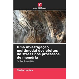 Herten, Nadja Uma investigação multimodal dos efeitos do stress nos processos de memória: Da fixação ao olfato Herten, Nadja Uma investigação multimodal dos efeitos do stress nos processos de memória: Da fixação ao olfato