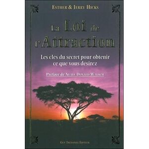 Hicks, Esther La Loi de L'Attraction Les clés du secret pour obtenir ce que vous désirez: Les clés du Secret pour obtenir ce que vous voulez... Hicks, Esther La Loi de L'Attraction Les clés du secret pour obtenir ce que vous désirez: Les clés du Secret pour obtenir ce que vous voulez...