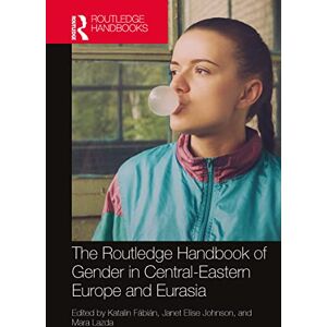 The Routledge Handbook of Gender in Central-Eastern Europe and Eurasia (Routledge Handbooks of Gender and Sexuality) The Routledge Handbook of Gender in Central-Eastern Europe and Eurasia (Routledge Handbooks of Gender and Sexuality)