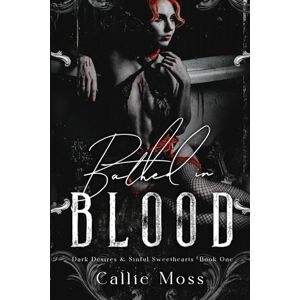 Moss, Callie Bathed in Blood (Dark Desires and Sinful Sweethearts) Moss, Callie Bathed in Blood (Dark Desires and Sinful Sweethearts)