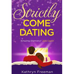 Freeman, Kathryn STRICTLY COME DATING: A heartwarming, feel good and funny romance read perfect for summer!: Book 3 (The Kathryn Freeman Romcom Collection) Freeman, Kathryn STRICTLY COME DATING: A heartwarming, feel good and funny romance read perfect for summer!: Book 3 (The Kathryn Freeman Romcom Collection)