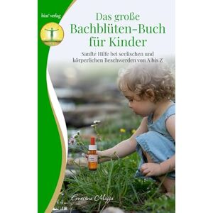 Mazza, Ernestina Das große Bachblüten-Buch für Kinder: Sanfte Hilfe bei seelischen und körperlichen Beschwerden von A bis Z Mazza, Ernestina Das große Bachblüten-Buch für Kinder: Sanfte Hilfe bei seelischen und körperlichen Beschwerden von A bis Z