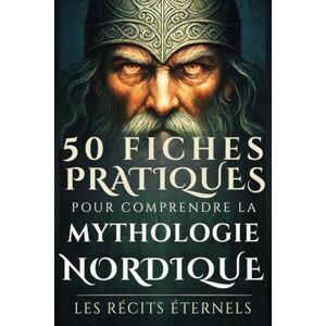 ÉTERNELS, LES RÉCITS 50 FICHES PRATIQUES POUR COMPRENDRE LA MYTHOLOGIE NORDIQUE: Plongez au cœur des légendes vikings et découvrez les mystères des dieux, héros et ... l’imaginaire du Nord (LES RÉCITS ÉTERNELS) ÉTERNELS, LES RÉCITS 50 FICHES PRATIQUES POUR COMPRENDRE LA MYTHOLOGIE NORDIQUE: Plongez au cœur des légendes vikings et découvrez les mystères des dieux, héros et ... l’imaginaire du Nord (LES RÉCITS ÉTERNELS)