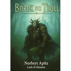 Apitz - Lord of Glenmore, Norbert Borok der Troll: Die Gefährten Apitz - Lord of Glenmore, Norbert Borok der Troll: Die Gefährten