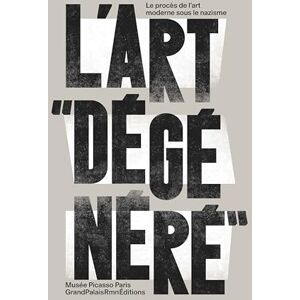 Collectif L'Art "dégénéré": Le procès de l'art moderne sous le nazisme Collectif L'Art "dégénéré": Le procès de l'art moderne sous le nazisme