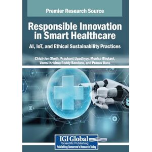 Responsible Innovation in Smart Healthcare: AI, IoT, and Ethical Sustainability Practices Responsible Innovation in Smart Healthcare: AI, IoT, and Ethical Sustainability Practices