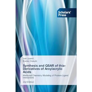 Juranic, Ivan Synthesis and QSAR of thia-Derivatives of Aroylacrylic Acids: Medicinal Chemistry Modeling of Protein-Ligand Interactions2nd Edition Juranic, Ivan Synthesis and QSAR of thia-Derivatives of Aroylacrylic Acids: Medicinal Chemistry Modeling of Protein-Ligand Interactions2nd Edition