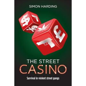 Simon Harding The Street Casino: Survival in Violent Street Gangs Simon Harding The Street Casino: Survival in Violent Street Gangs