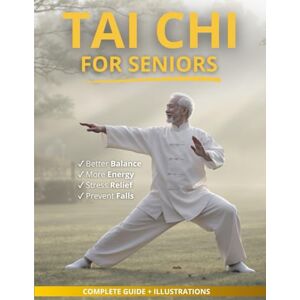 Yien L., Jian Tai Chi for Seniors: Simple Tai Chi Exercises and Seated Variations for Health, Energy, and Calm Living Yien L., Jian Tai Chi for Seniors: Simple Tai Chi Exercises and Seated Variations for Health, Energy, and Calm Living