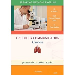 Ignácz, Judit Oncology Communication: Cancers: 14 (Speaking Medical English) Ignácz, Judit Oncology Communication: Cancers: 14 (Speaking Medical English)