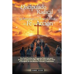 Sivieri, Evandro Discipulado Radical: 52 Semanas para Transformar tu Fe en Acción (3- Serie Propósito) Sivieri, Evandro Discipulado Radical: 52 Semanas para Transformar tu Fe en Acción (3- Serie Propósito)
