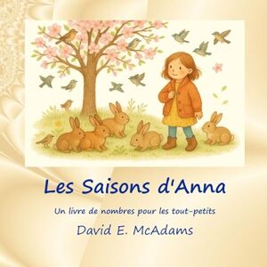 McAdams, David E Les Saisons d'Anna: Un livre de nombres pour les tout-petits (Livres de Mathématiques Pour Enfants) McAdams, David E Les Saisons d'Anna: Un livre de nombres pour les tout-petits (Livres de Mathématiques Pour Enfants)