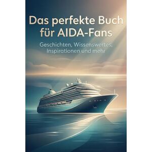 Lang, Ella Das perfekte Buch für AIDA-Fans: Geschichten, Wissenswertes, Inspirationen und mehr Lang, Ella Das perfekte Buch für AIDA-Fans: Geschichten, Wissenswertes, Inspirationen und mehr