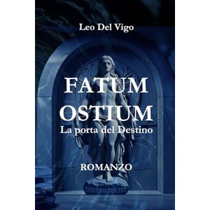 Del Vigo, Leo FATUM OSTIUM: La porta del Destino (LE INDAGINI DEL COMMISSARIO FERRI) Del Vigo, Leo FATUM OSTIUM: La porta del Destino (LE INDAGINI DEL COMMISSARIO FERRI)