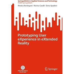 Bordegoni, Monica Prototyping User eXperience in eXtended Reality (SpringerBriefs in Applied Sciences and Technology) Bordegoni, Monica Prototyping User eXperience in eXtended Reality (SpringerBriefs in Applied Sciences and Technology)