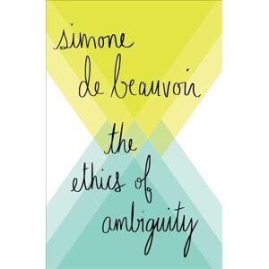 de Beauvoir, Simone The Ethics of Ambiguity: Pour Une Morale De L'ambiguite de Beauvoir, Simone The Ethics of Ambiguity: Pour Une Morale De L'ambiguite